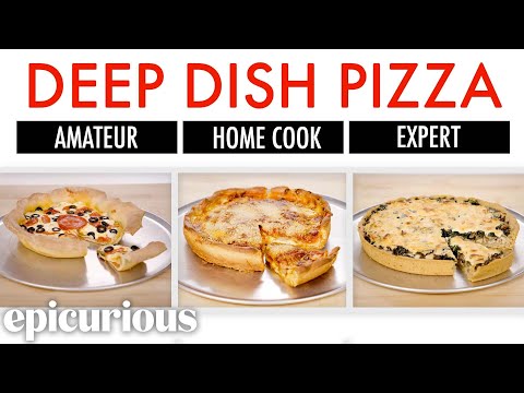 4 Levels of Deep Dish Pizza: Amateur to Food Scientist | Epicurious