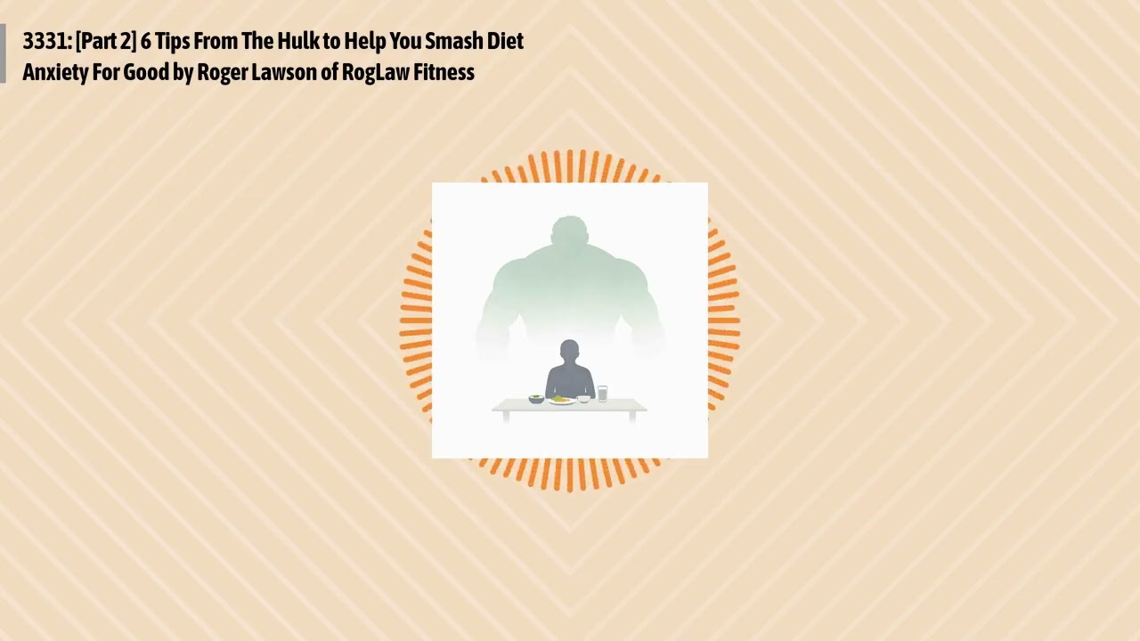 3331: [Part 2] 6 Tips From The Hulk to Help You Smash Diet Anxiety For Good by Roger Lawson of...