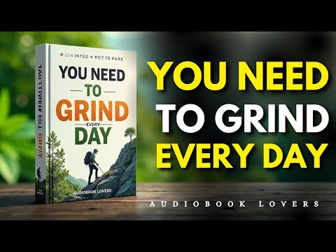 YOU NEED TO GRIND EVERY DAY | Audiobook