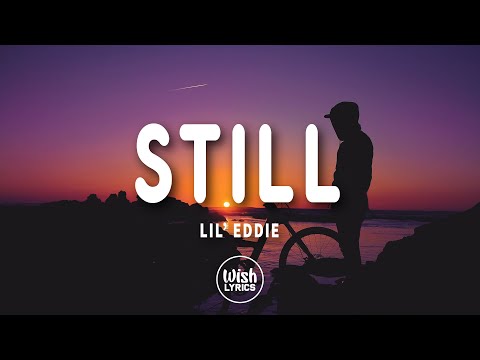 Lil Eddie - Still (Lyrics)