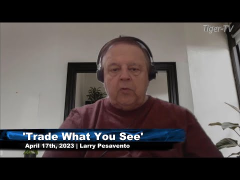 April 17th, Trade What You See, Hour 2 with Larry Pesavento  on TFNN - 2023