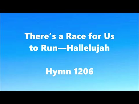 There’s a Race for Us to Run—Hallelujah Hymn 1206
