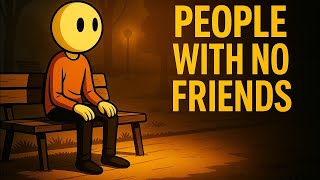 The Psychology Of People That Have No Friends