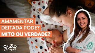 AMAMENTAR DEITADA PODE? O BEBÊ ENGASGA? DESCUBRA!