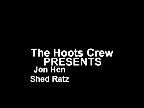 The Hoots Crew PRESENTS Jon Hen   Shed Ratz
