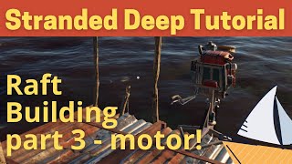 Stranded Deep Raft Tutorial, part 3 - Raft Motor! (and Survival S20 E8)
