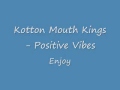 Kotton Mouth Kings- Positive Vibes