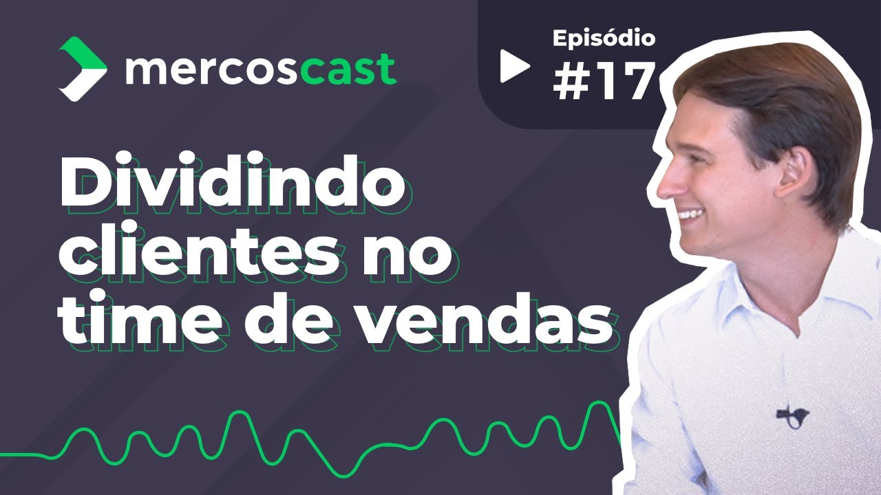 Gestão equipe de vendas: como distribuir os clientes no time comercial? [EP. #17]