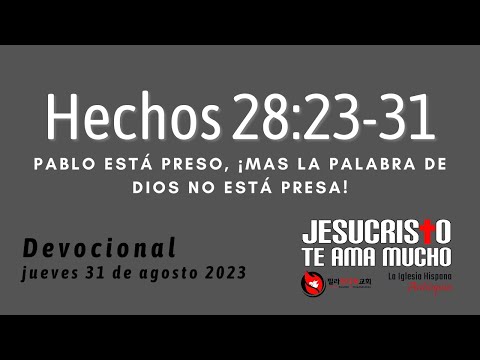 Devocional 8/31/23 - Hechos 28:23-31 - Pablo esta preso, mas la Palabra de Dios no esta presa!