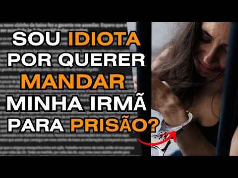 Sou idiota por querer MANDAR minha IRMÃ para PRISÃO? - Relatos do Reddit