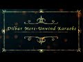 Dilbar Mere - Unwind Mix  Karaoke