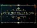 Dilbar Mere Unwind Mix Karaoke