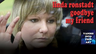 Goodbye my Friend - Linda Ronstadt