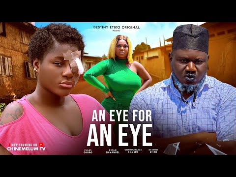 AN EYE FOR AN EYE - DESTINY ETIKO, UNTOUCHABLE COMEDY, EVANS OKORO, LATEST 2025 NIGERIAN MOVIE