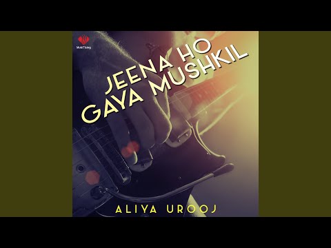 Jeena Ho Gaya Mushkil