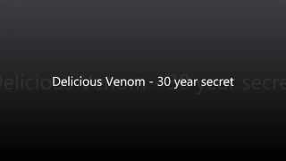 Delicious Venom - 30 year secret