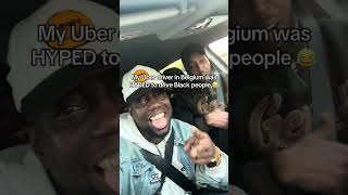 My Belgian Uber driver was excited to drive Black people 😂