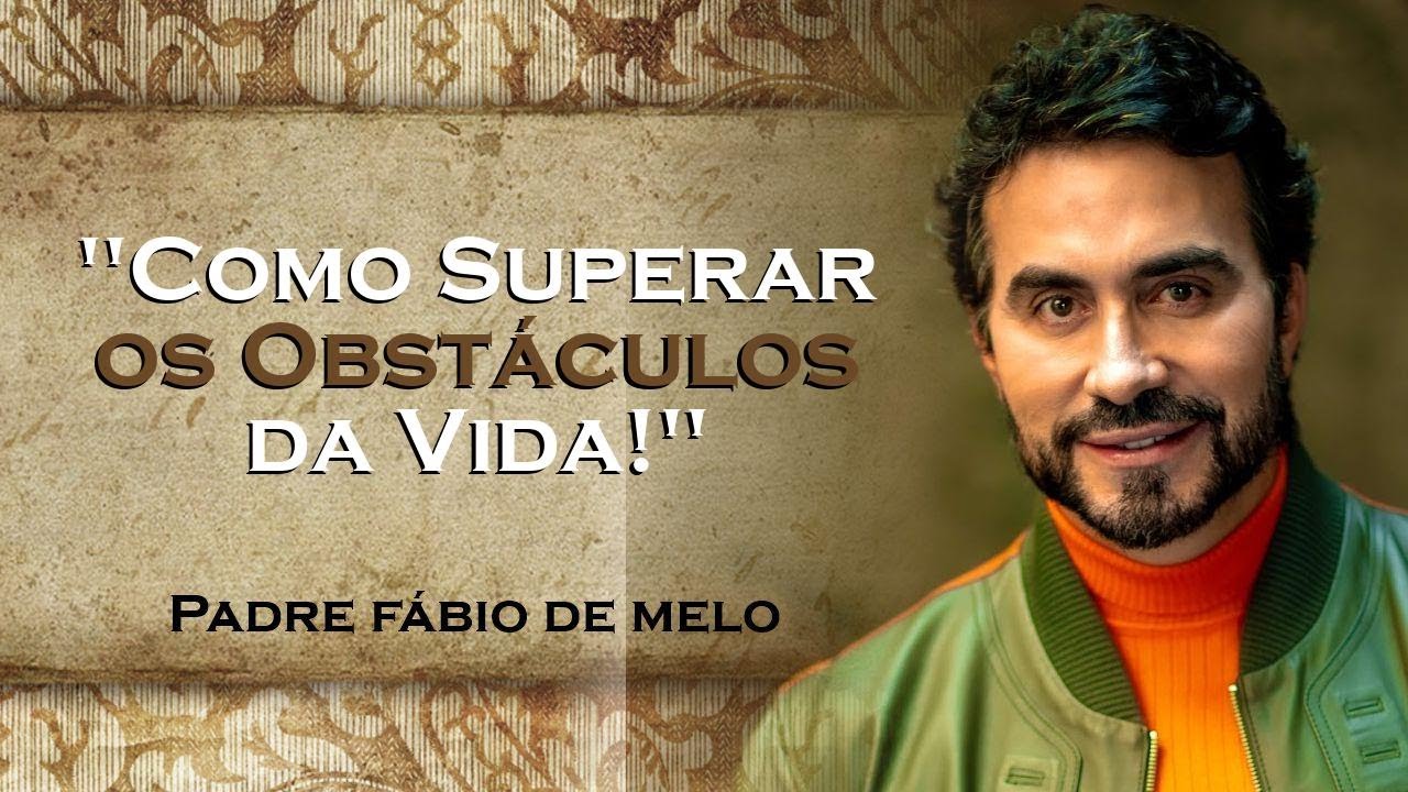Como Superar os Obstáculos da Vida , PADRE FÁBIO DE MELO