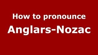 How to pronounce Anglars-Nozac