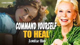 Louise Hay: This Is How You Heal Faster | Command Yourself