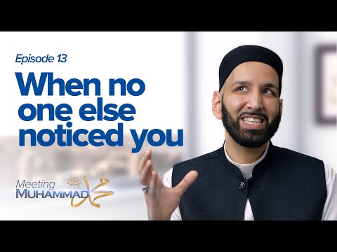 When No One Else Noticed You | Meeting Muhammad ﷺ Episode 13 — Dr. Omar Suleiman