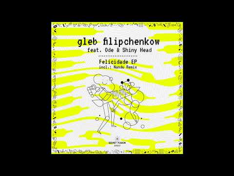gleb filipchenkow & Shiny Head - Felicidade (Nandu Remix)