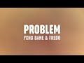 Yxng Bane - Problem (Lyrics) [feat. Fredo]