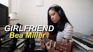 Girlfriend - Bea Miller (cover by Chantelle Sison)