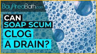 Can Soap Scum Clog a Shower Drain?