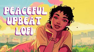 Upbeat Lofi - Peaceful Vibes To Raise Your Mood with Mellow Hiphop/Neo Soul/R&B
