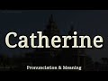 Catherine - Pronunciation and Meaning