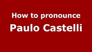 How to pronounce Paulo Castelli