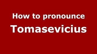 How to pronounce Tomasevicius