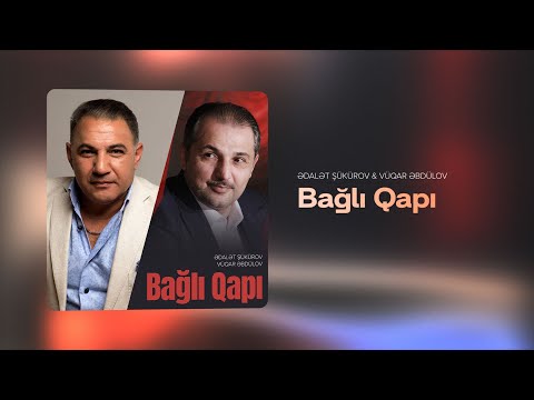 Ədalət Şükürov & Vüqar Əbdülov — Bağlı Qapı (2024 Versiya)