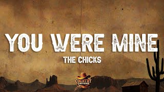 The Chicks - You Were Mine (Lyrics)