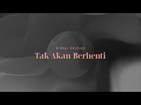 Yeshua Abraham - Tak Akan Berhenti (Official Lyric Video)