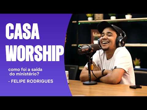 Felipe conta como foi sua saída do Casa Worship