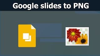 How to Convert Google slides to PNG Image using google drive