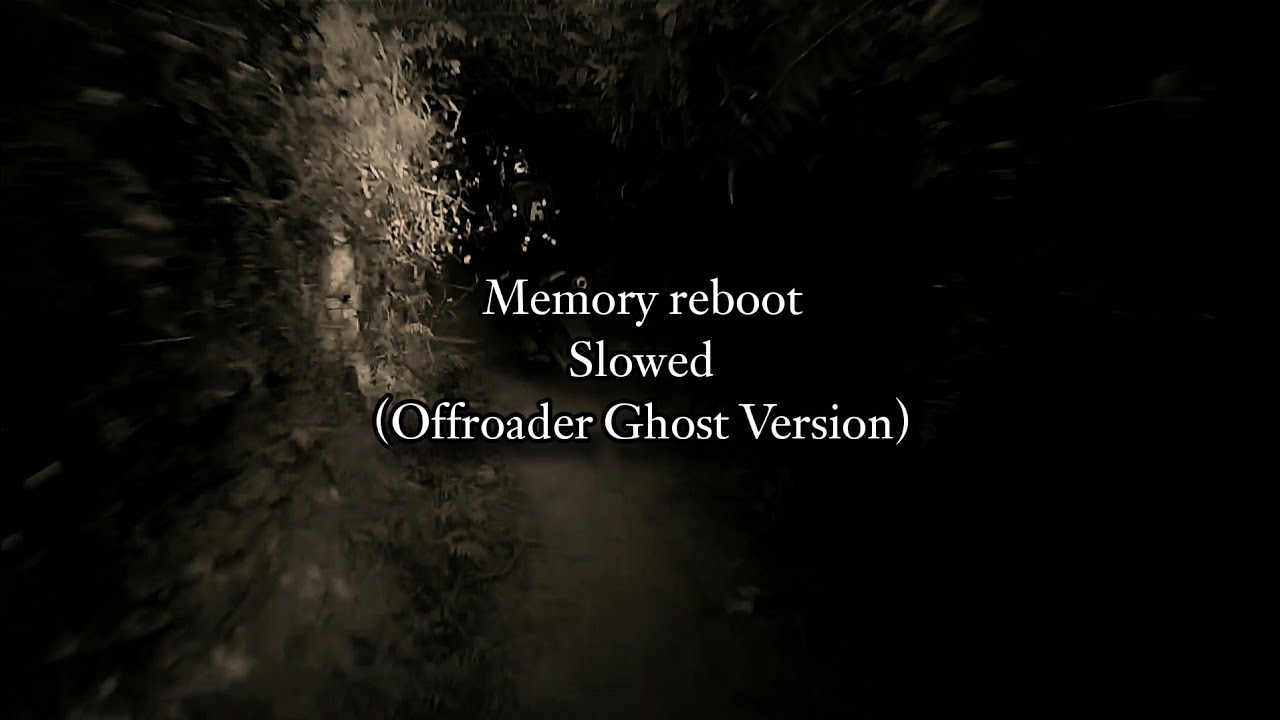 Memory reboot Slowed (Offroader Ghost Version)