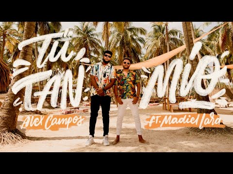 Tú Tan Mío - Alex Campos feat. Madiel Lara | Video Oficial - Nueva Música 2020