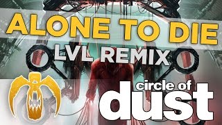 Circle of Dust - Alone To Die (lvl Remix) [Remastered]