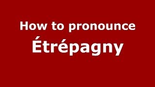 How to pronounce &eacute;tr&eacute;pagny