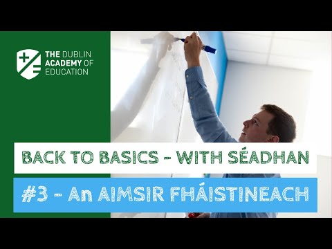 Back to Basics: Part 3 - An Aimsir Fháistineach