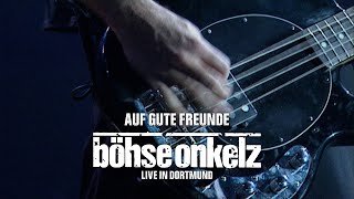 Böhse Onkelz - Auf gute Freunde (Live in Dortmund)