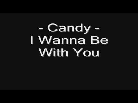 Candy - I Wanna Be With You