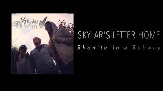 Skylar's Letter Home-Shon'te in a Subway