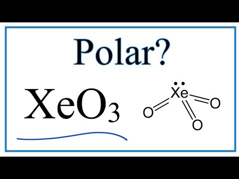 Is Xenon trifluoride (XeO3) Polar or Non-Polar?