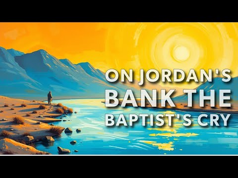 On Jordan's Bank the Baptist's Cry - Traditional Hymn | Charles Coffin