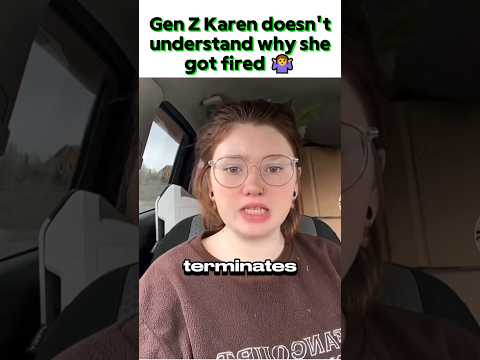 Gen Z Karen doesn't understand why she was fired 🤷‍♀️