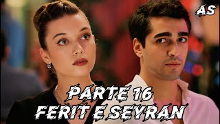 A HISTÓRIA DE FERIT E SEYRAN - PARTE 16 - (COMENTADA)